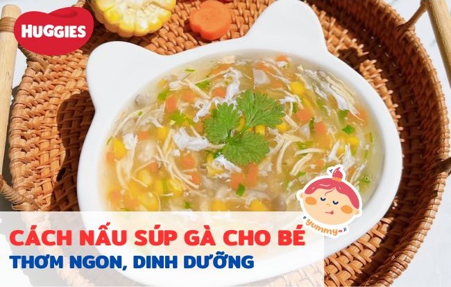 Cách nấu súp gà thơm ngon, dinh dưỡng tại nhà cho bé