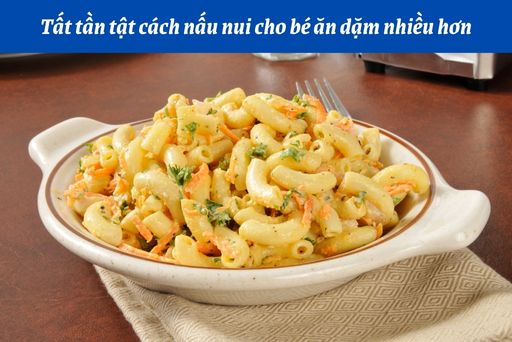 Cách nấu nui ăn dặm cho trẻ