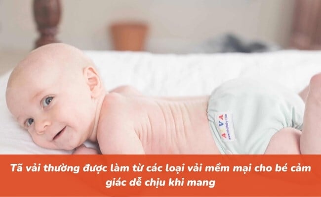 Tã vải thường được làm từ các loại vải mềm mại giúp bé dễ chịu khi mang