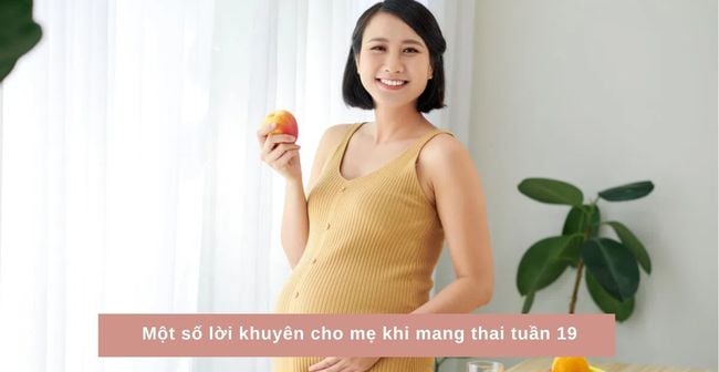 Một số lời khuyên cho mẹ khi mang thai tuần 19